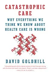 Book cover of Catastrophic Care by David Goldhill