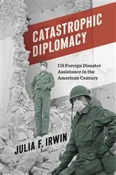 Book cover of Catastrophic Diplomacy by Julia F. Irwin