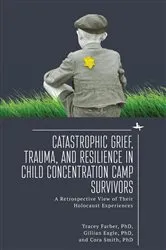 Book cover of Catastrophic Grief, Trauma, and Resilience in Child Concentration Camp Survivors by Tracey Rori Farber