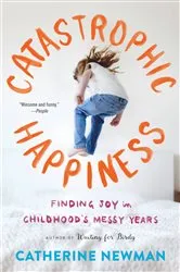 Book cover of Catastrophic Happiness by Catherine Newman