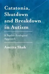 Book cover of Catatonia, Shutdown and Breakdown in Autism by Amitta Shah
