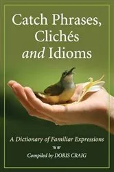 Book cover of Catch Phrases, Cliches and Idioms by Doris Craig