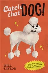 Book cover of Catch that Dog! by Will Taylor
