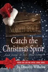 Book cover of Catch The Christmas Spirit by Dorothy Wilhelm