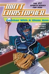 Book cover of Catcher with a Glass Arm by Matt Christopher
