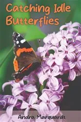 Book cover of CATCHING IDLE BUTTERFLIES by Andra Marquardt