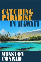 Book cover of Catching Paradise in Hawai’i by Winston Conrad