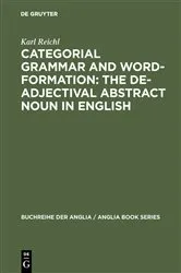 Book cover of Categorial Grammar and Word-Formation: The De-adjectival Abstract Noun in English by Karl Reichl