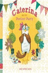 Book cover of Caterina and the Perfect Party by Erin Eitter Kono