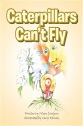 Book cover of Caterpillars Can't Fly by Coleen Lindgren