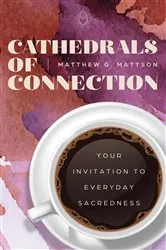 Book cover of Cathedrals of Connection by Matt G. Mattson