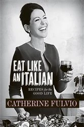 Book cover of Catherine Fulvio's Eat Like An Italian by Catherine Fulvio