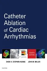 Book cover of Catheter Ablation of Cardiac Arrhythmias E-Book (4th ed.) by Huang MD, FACC, FAHA, FHRS, Shoei K. Stephen