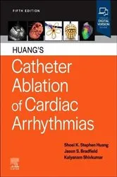 Book cover of Catheter Ablation of Cardiac Arrhythmias E-Book (5th ed.) by Huang MD, FACC, FAHA, FHRS, Shoei K. Stephen