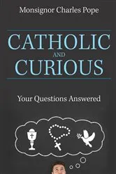 Book cover of Catholic and Curious by Pope, es, Monsignor Pope