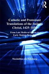 Book cover of Catholic and Protestant Translations of the Imitatio Christi, 1425–1650 by Maximilian von Habsburg