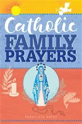 Book cover of Catholic Family Prayers by Paraclete Press