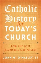 Book cover of Catholic History for Today's Church by O'Malley, SJ, John W.