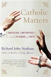 Book cover of Catholic Matters by Richard John Neuhaus