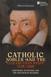 Book cover of Catholic Nobles and the Elizabethan State, 1558–1588 by Wilfred Hammond