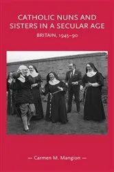 Book cover of Catholic nuns and sisters in a secular age by Carmen M. Mangion