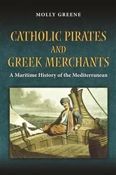 Book cover of Catholic Pirates and Greek Merchants by Molly Greene