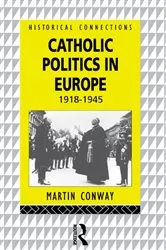 Book cover of Catholic Politics in Europe, 1918-1945 by Martin Conway