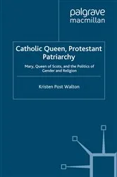 Book cover of Catholic Queen, Protestant Patriarchy by K. Walton
