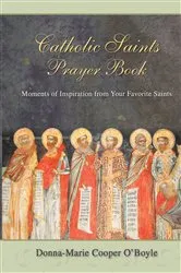 Book cover of Catholic Saints Prayer Book by Donna-Marie Cooper O'Boyle