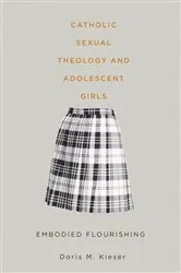 Book cover of Catholic Sexual Theology and Adolescent Girls by Doris M. Kieser