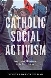 Book cover of Catholic Social Activism by Sharon Erickson Nepstad