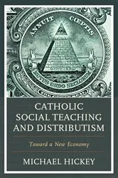 Book cover of Catholic Social Teaching and Distributism by Michael Hickey