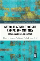 Book cover of Catholic Social Thought and Prison Ministry by Elizabeth Phillips