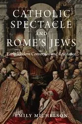 Book cover of Catholic Spectacle and Rome's Jews by Emily Michelson