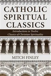 Book cover of Catholic Spiritual Classics by Mitch Finley