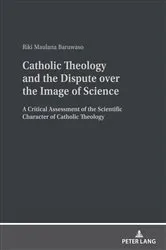 Book cover of Catholic Theology and the Dispute over the Image of Science by Riki Maulana Baruwaso