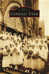 Book cover of Catholic Utah by Colleen McDannell