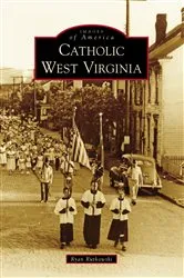 Book cover of Catholic West Virginia by Ryan Rutkowski