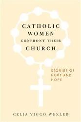 Book cover of Catholic Women Confront Their Church by Celia Viggo Wexler