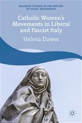 Book cover of Catholic Women's Movements in Liberal and Fascist Italy by H. Dawes