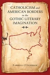 Book cover of Catholicism and American Borders in the Gothic Literary Imagination by Farrell O'Gorman