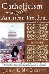 Book cover of Catholicism and American Freedom: A History by John T. McGreevy