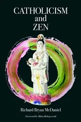 Book cover of Catholicism and Zen by Richard Bryan McDaniel