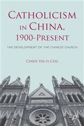 Book cover of Catholicism in China, 1900-Present by C. Chu