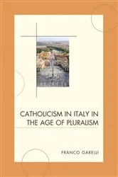 Book cover of Catholicism in Italy in the Age of Pluralism by Franco Garelli