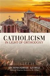 Book cover of Catholicism in Light of Orthodoxy by Elder George of Grigoriou