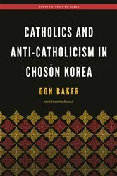 Book cover of Catholics and Anti-Catholicism in Chosŏn Korea by Don Baker