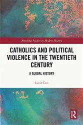 Book cover of Catholics and Political Violence in the Twentieth Century by Lucia Ceci