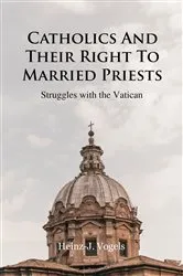 Book cover of Catholics And Their Right To Married Priests by Heinz-J. Vogels