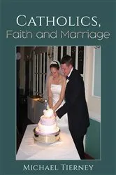 Book cover of Catholics, Faith and Marriage by Michael Tierney